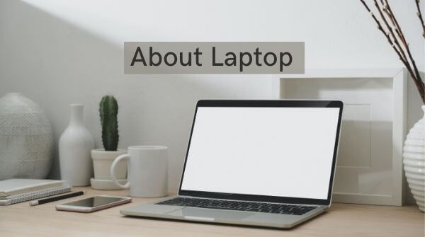 Everything about laptop basic detail and uses, components and benefits.