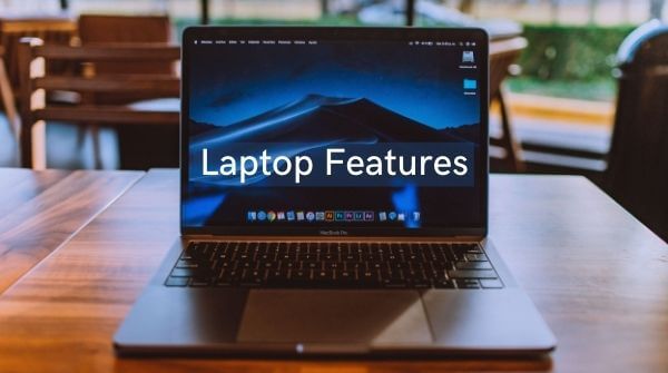 Regarding features of laptop and its qualities as well as important components.